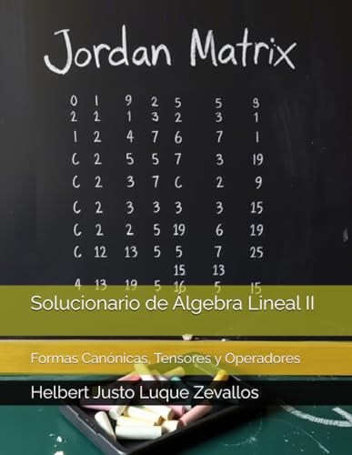 Solucionario de Álgebra Lineal II: Formas Canónicas, Tensores y Operadores (Solucionarios de la Serie Licenciatura en Matemáticas) von Independently published