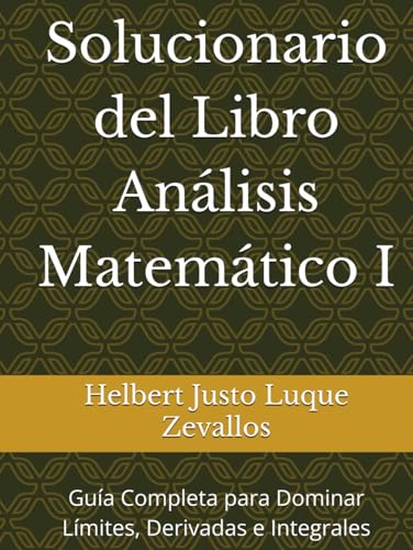 Solucionario del Libro Análisis Matemático I: Guía Completa para Dominar Límites, Derivadas e Integrales (Solucionarios de la Serie Licenciatura en Matemáticas) von Independently published