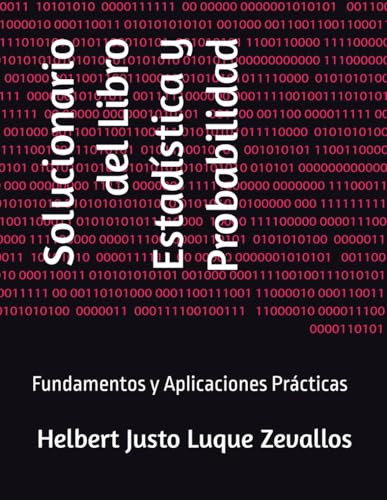 Solucionario del Libro Estadística y Probabilidad: Fundamentos y Aplicaciones Prácticas (Solucionarios de la Serie Licenciatura en Matemáticas) Solucionario del Libro Estadística y Probabilidad: Fundamentos y Aplicaciones Prácticas (Solucionarios de la Serie Licenciatura en Matemáticas) von Independently published