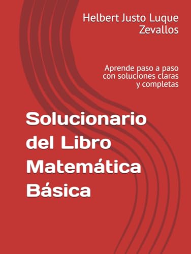 Solucionario del Libro Matemática Básica: Aprende paso a paso con soluciones claras y completas (Solucionarios de la Serie Licenciatura en Matemáticas) von Independently published