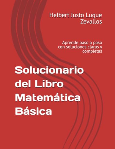 Solucionario del Libro Matemática Básica: Aprende paso a paso con soluciones claras y completas (Solucionarios de la Serie Licenciatura en Matemáticas) von Independently published