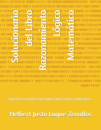 Solucionario del Libro Razonamiento Lógico Matemático: Ejercicios resueltos con explicaciones claras y didácticas (Solucionarios de la Serie Licenciatura en Matemáticas) von Independently published