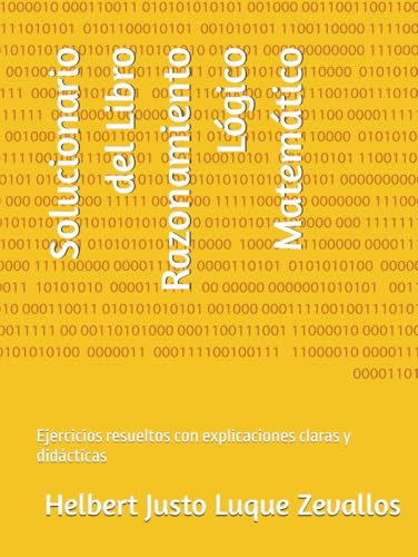 Solucionario del Libro Razonamiento Lógico Matemático: Ejercicios resueltos con explicaciones claras y didácticas (Solucionarios de la Serie Licenciatura en Matemáticas) von Independently published