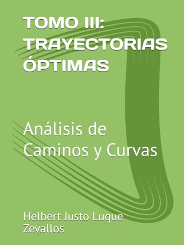 TOMO III: TRAYECTORIAS ÓPTIMAS: Análisis de Caminos y Curvas (Fundamentos y Aplicaciones Matemáticas: Teoría Avanzada y Modelos Prácticos, Band 3) von Independently published