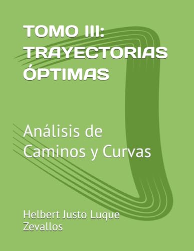 TOMO III: TRAYECTORIAS ÓPTIMAS: Análisis de Caminos y Curvas (Fundamentos y Aplicaciones Matemáticas: Teoría Avanzada y Modelos Prácticos, Band 3) von Independently published