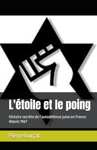 L'étoile et le poing: Histoire secrète de l’autodéfense juive en France depuis 1967 von Independently published