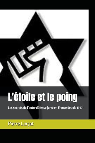 L'étoile et le poing: Les secrets de l’auto-défense juive en France depuis 1967 von Independently published
