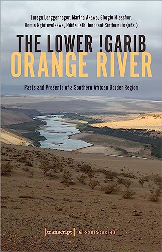 The Lower !Garib - Orange River: Pasts and Presents of a Southern African Border Region (Global Studies) von transcript