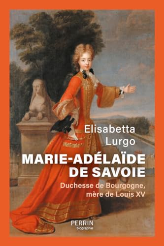 Marie-Adélaïde de Savoie - Duchesse de Bourgogne mère de Louis XV von PERRIN