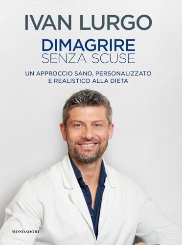 Dimagrire senza scuse. Un approccio sano, personalizzato e realistico alla dieta (Varia) von Mondadori Electa