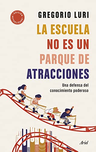 La escuela no es un parque de atracciones: Una defensa del conocimiento poderoso (Ariel)