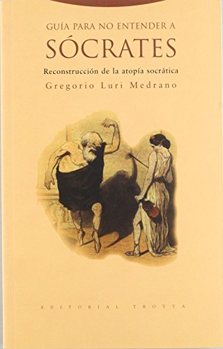 Guía para no entender a Sócrates : reconstrucción de la atopía socrática (Estructuras y Procesos. Filosofía)