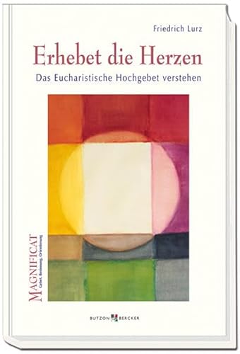 Erhebet die Herzen: Das Eucharistische Hochgebet verstehen