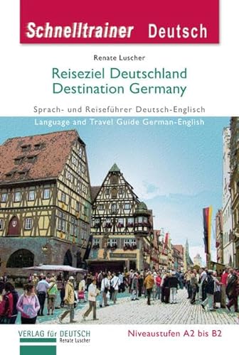 Reiseziel Deutschland – Destination Germany: Sprach- und Reiseführer Deutsch-Englisch auf dem Niveau A2 bis B2.Language und Travel Guide ... A2/B2 / Landeskunde (Schnelltrainer Deutsch) von Hueber