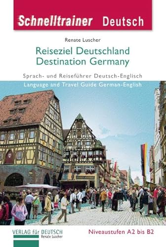 Reiseziel Deutschland – Destination Germany: Sprach- und Reiseführer Deutsch-Englisch auf dem Niveau A2 bis B2.Language und Travel Guide ... A2/B2 / Landeskunde (Schnelltrainer Deutsch) von Hueber