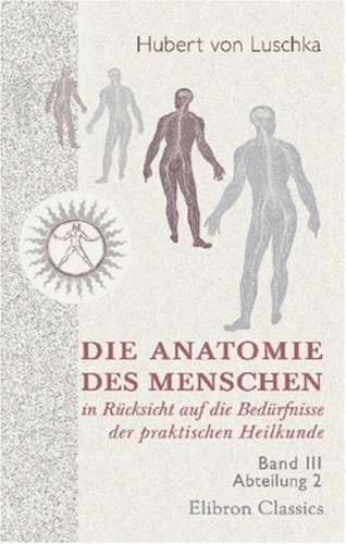 Die Anatomie des Menschen in Rücksicht auf die Bedürfnisse der praktischen Heilkunde: Band III. Abteilung 2. Die Anatomie des menschlichen Kopfes