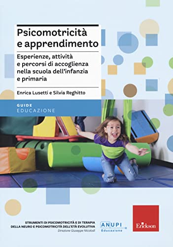 Psicomotricità e apprendimento. Esperienze, attività e percorsi di accoglienza nella scuola dell’infanzia e primaria (Guide per l'educazione) von Erickson