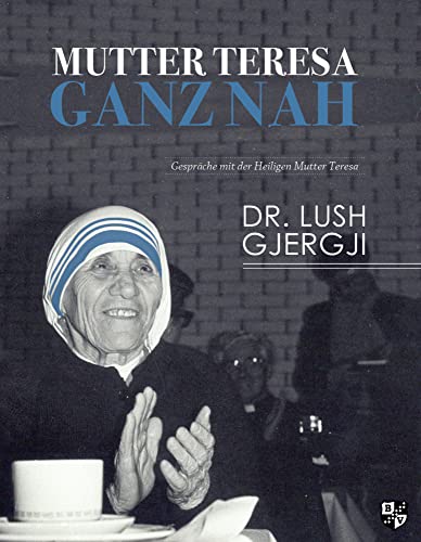 Mutter Teresa ganz nah: Gespräche mit der Heiligen Mutter Teresa Mutter Teresa ganz nah: Gespräche mit der Heiligen Mutter Teresa von Bernardus-Verlag