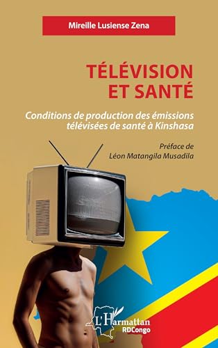 Télévision et santé: Conditions de production des émissions télévisées de santé à Kinshasa von Editions L'Harmattan