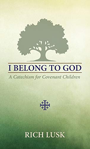 I Belong to God: A Catechism for Covenant Children von Athanasius Press