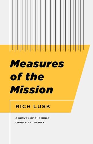 Measures of the Mission: A Survey of the Bible, Church, and Family von Athanasius Press