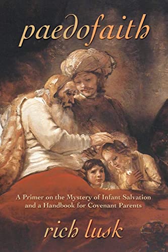 Paedofaith: A Primer on the Mystery of Infant Salvation and a Handbook for Covenant Parents von Brand: Athanasius Press