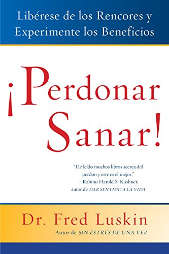 Perdonar es Sanar!: Liberese de los Rencores y Experimente los Beneficios (Spanish Edition)