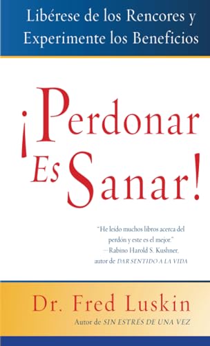 Perdonar es Sanar!: Liberese de los Rencores y Experimente los Beneficios (Spanish Edition)