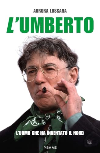 L'Umberto. L'uomo che ha inventato il Nord (Saggi PM)