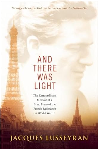 And There Was Light: The Extraordinary Memoir of a Blind Hero of the French Resistance in World War II