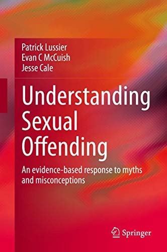 Understanding Sexual Offending: An evidence-based response to myths and misconceptions Understanding Sexual Offending: An evidence-based response to myths and misconceptions von Springer