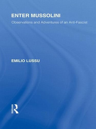 Enter Mussolini (RLE Responding to Fascism): Observations and Adventures of an Anti-fascist (Routledge Library Editions: Responding to Fascism)