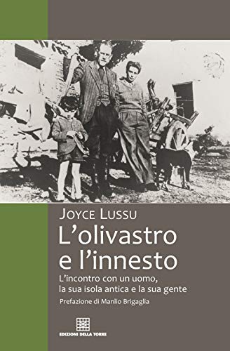 L'olivastro e l'innesto L'incontro con un uomo, la sua isola antica e la sua gente