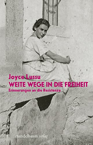Weite Wege in die Freiheit: Erinnerungen an die Resistenza (kritik & utopie) von mandelbaum verlag eG