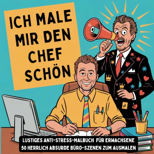 Ich male mir den Chef schön - Lustiges Anti-Stress-Malbuch für Erwachsene - 50 herrlich absurde Büro-Szenen zum Ausmalen von Life Lead Verlag