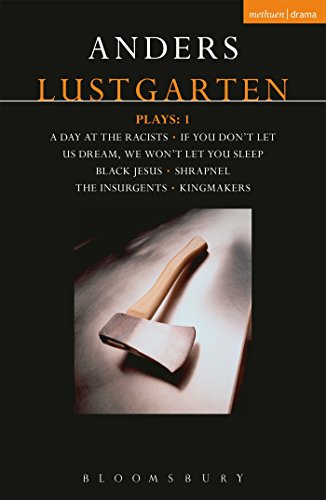 Lustgarten Plays: 1: A Day At the Racists; If You Don't Let Us Dream, We Won't Let You Sleep; Black Jesus; Shrapnel: 34 Fragments of a Massacre; Kingmakers; The Insurgents (Contemporary Dramatists)