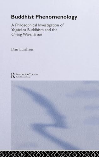 Buddhist Phenomenology: A Philosophical Investigation of Yogacara Buddhism and the Ch'eng Wei-shih Lun (Curzon Critical Studies in Buddhism, 13, Band 13) von Routledge Curzon