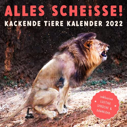 ALLES SCHEISSE! Kackende Tiere Kalender 2022: Das lustige Geschenk für Männer, Frauen, Freunde oder Kollegen zum Geburtstag oder Weihnachten - inkl. Sprüche & Bonus von Independently published
