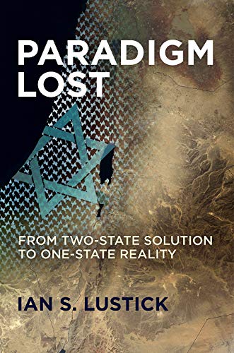 Paradigm Lost: From Two-State Solution to One-State Reality von University of Pennsylvania Press