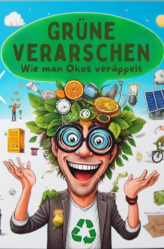 Grüne verarschen: Wie man Ökos veräppelt