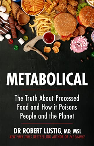 Metabolical: The truth about processed food and how it poisons people and the planet Metabolical: The truth about processed food and how it poisons people and the planet