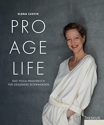Pro Age Life: Das Yoga-Praxisbuch für gesundes Älterwerden von Theseus Verlag