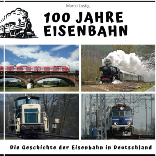 100 Jahre Eisenbahn: Die Geschichte der Eisenbahn in Deutschland