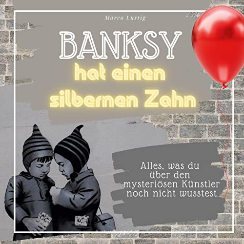 Banksy hat einen silbernen Zahn: Alles, was du über den genialen und mysteriösen Künstler garantiert noch nicht wusstest