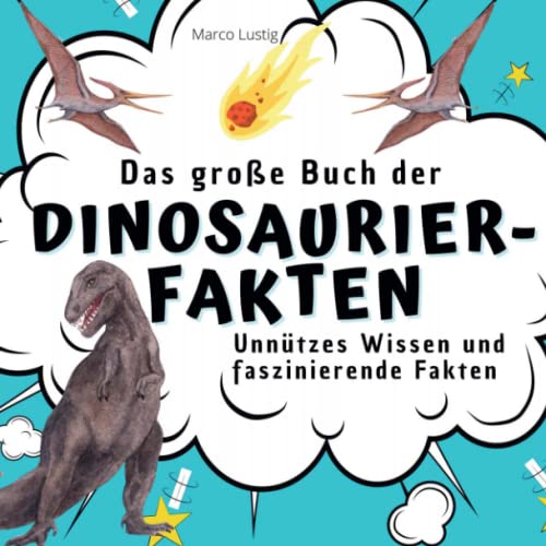 Das große Buch der Dinosaurier-Fakten: Unnützes Wissen und faszinierende Fakten