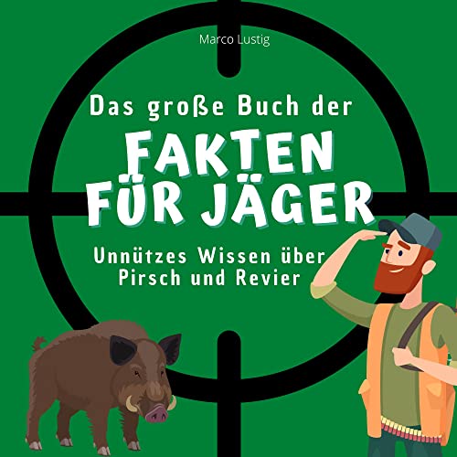 Das große Buch der Fakten für Jäger: Unnützes Wissen über Pirsch und Revier von 27 Amigos