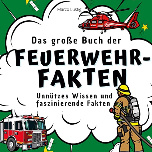 Das große Buch der Feuerwehr-Fakten: Unnützes Wissen und faszinierende Fakten von 27Amigos
