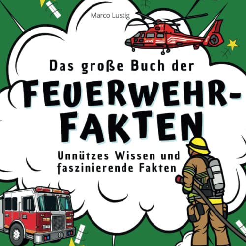 Das große Buch der Feuerwehr-Fakten: Unnützes Wissen und faszinierende Fakten von 27 Amigos