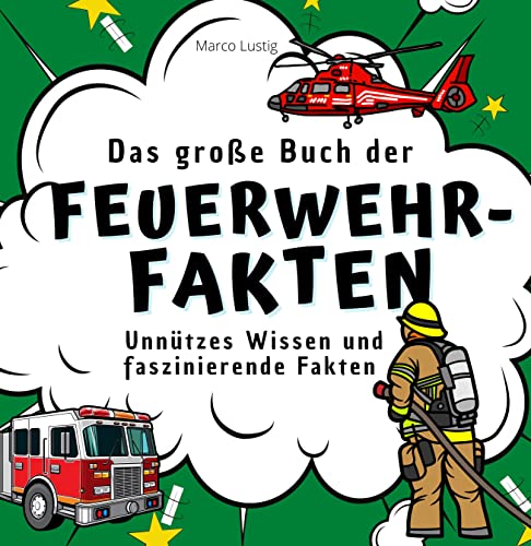 Das große Buch der Feuerwehr-Fakten: Unnützes Wissen und faszinierende Fakten von 27 Amigos