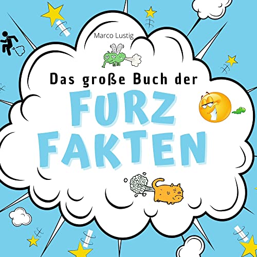 Das große Buch der Furz-Fakten: Alles, was Du schon immer übers Furzen wissen wolltest Das große Buch der Furz-Fakten: Alles, was Du schon immer übers Furzen wissen wolltest